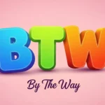 What Does BTW Mean in Texting